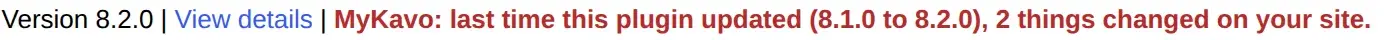 On the Plugins screen, next to a plugin with an update waiting: MyKavo: last time this plugin updated (8.1.0 to 8.2.0), 2 things changed on your site.